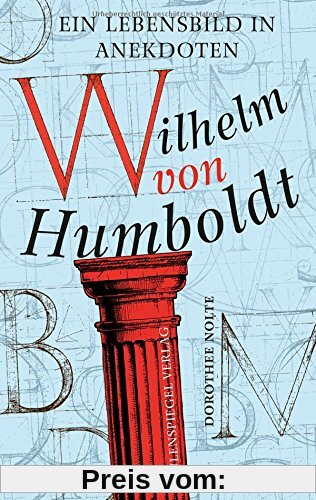 Wilhelm von Humboldt: Ein Lebensbild in Anekdoten